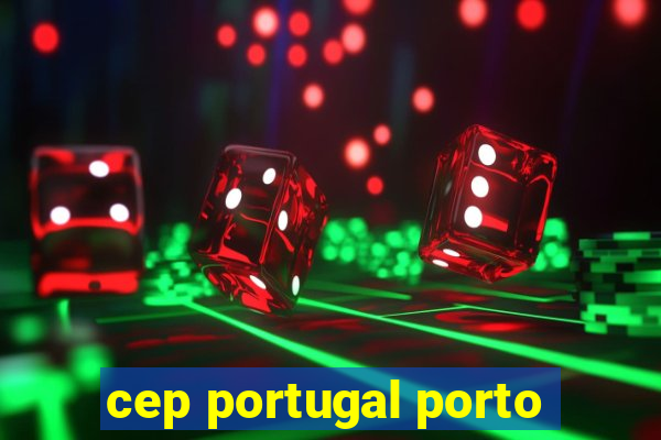 cep portugal porto